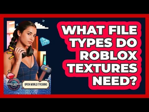 What File Types Do Roblox Textures Need?