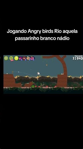 Jogando Angry birds Rio aquela passarinho branco nádio