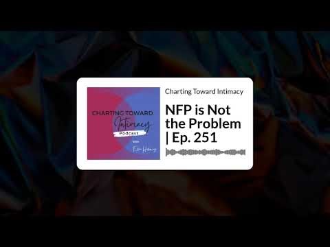 NFP is Not the Problem | Ep. 251 | Charting Toward Intimacy