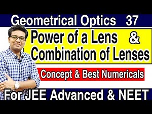 Power of Lens | Combination of Lenses | Numericals | Ray optics | JEE Advanced | NEET