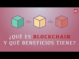 ¿Qué es Blockchain, cómo funciona y qué beneficios tiene?