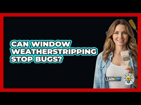 Can Window Weatherstripping Stop Bugs?