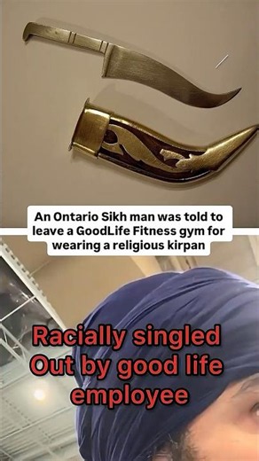 An Ontario Sikh man was told to leave a GoodLife Fitness gym for wearing a religious kirpan