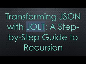 Transforming JSON with JOLT: A Step-by-Step Guide to Recursion
