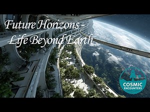 Cosmic Encounters: Future Horizons - Life Beyond Earth