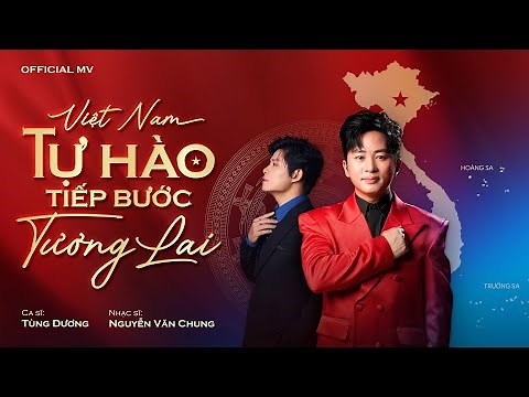 VIỆT NAM - TỰ HÀO TIẾP BƯỚC TƯƠNG LAI - TÙNG DƯƠNG x ‪@nguyenvanchungmusic‬ | OFFICIAL MUSIC VIDEO