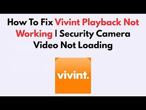 How To Fix Vivint Playback Not Working | Security Camera Video Not Loading