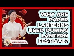 Why Are Paper Lanterns Used During Lantern Festival?