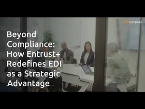 Beyond Compliance: How Entrust+ Redefines EDI as a Strategic Advantage