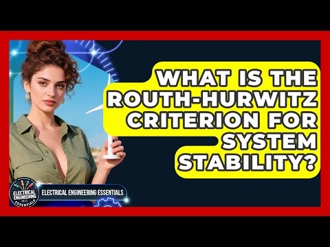 What Is The Routh-Hurwitz Criterion For System Stability? - Electrical Engineering Essentials