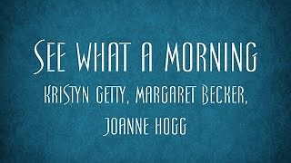 See What a Morning - Kristyn Getty, Margaret Becker, Joanne Hogg Chords - ChordU