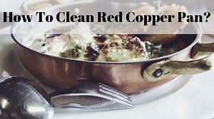 How to Clean Red Copper Pan? (Super Easy Tips and Tricks) - Top Home Apps