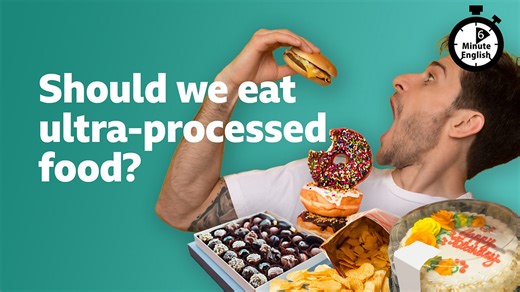 BBC Learning English - 6 Minute English / Should we eat ultra-processed food?