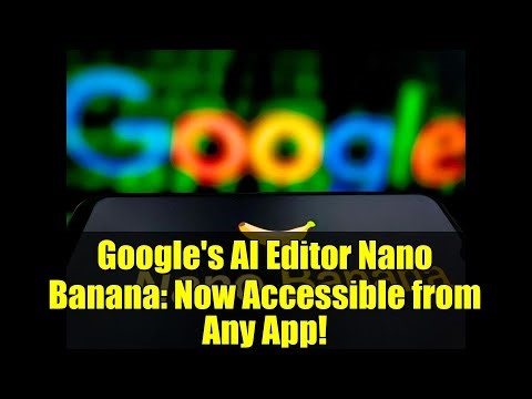 Google's AI Editor Nano Banana: Now Accessible from Any App!
