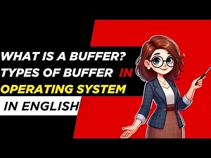 What is a Buffer | Types of Buffer | Operating System Concepts