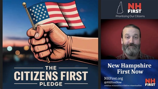 Dear New Hampshire Citizens, You can now ask your representatives and candidates to sign the The Citizens First Pledge! This is a pledge to support our citizens exclusively by stopping any taxpayer funds from going to non-citizens. Sign today! More info in the comments! | NH First