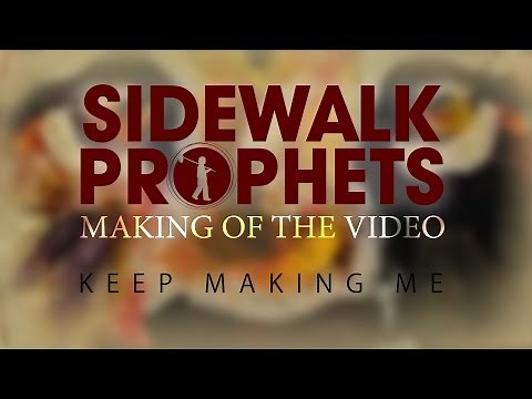 Sidewalk Prophets Making of the Video: Keep Making Me