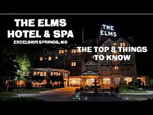 THE ELMS HOTEL & SPA EXCELSIOR SPRINGS [THE TOP 8 THINGS TO KNOW ABOUT HIDDEN GEM IN THE MIDWEST]