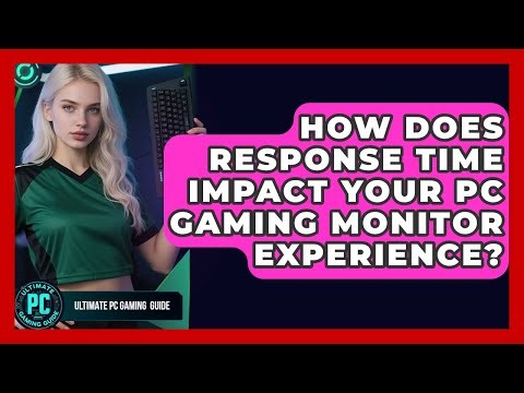 How Does Response Time Impact Your PC Gaming Monitor Experience? - Ultimate PC Gaming Guide