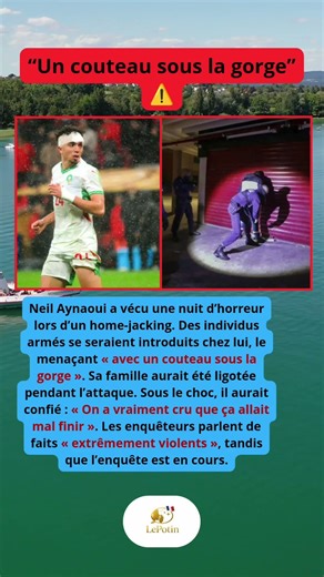 📌 Neil Aynaoui victime d’un home jacking violent avec sa famille