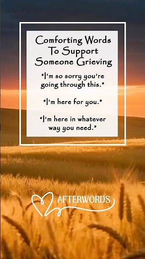 Comforting words to support someone grieving. ￼ These are just a few suggestions. Be gentle.￼￼