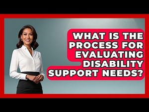 What Is the Process for Evaluating Disability Support Needs? - Accessible Learning For All