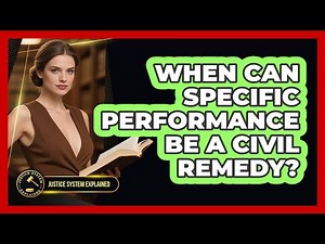 When Can Specific Performance Be A Civil Remedy? - Justice System Explained