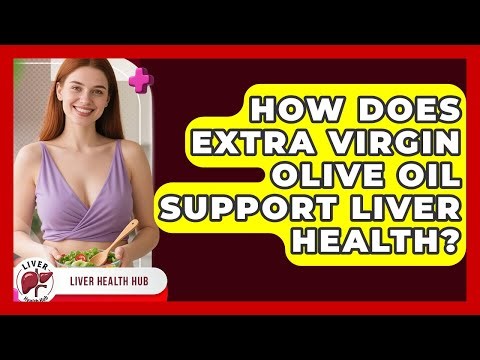 How Does Extra Virgin Olive Oil Support Liver Health? - Liver Health Hub