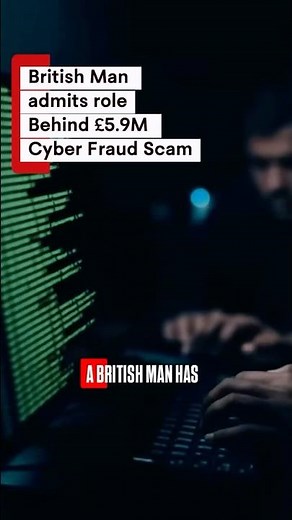 British Man Admits Role in £5.9M Cyber Fraud Scam 🚨