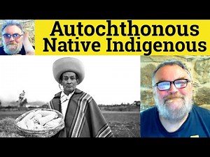 😎 Autochthonous vs Native vs Indigenous Meaning - Autochthonous Definition - Indigenous - Native