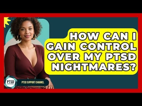 How Can I Gain Control Over My PTSD Nightmares? - PTSD Support Channel