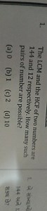1. The LCM and the HCF of two numbers are 144 and 12 respective... | Filo