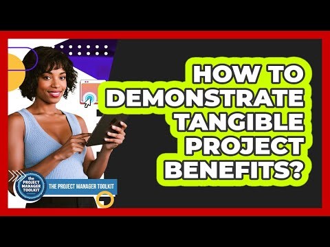 How To Demonstrate Tangible Project Benefits?