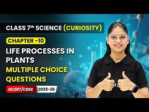 Life Processes in Plants - Multiple Choice Questions | Ch 10 | Class 7 Science Curiosity | CBSE 2025