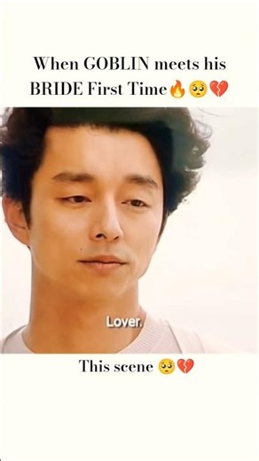 when Goblin meets his bride first time🔥🥺💔 #kdrama #goblin #gongyoo #shorts