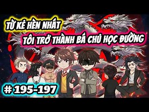 Full ( Tập 195-197 ) | Từ Kẻ Hèn Nhát Tôi Trở Thành Bá Chủ Học Đường | Thế Vietsub