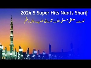 2024 5 Super Hits Naats Sharif || Heart Touching Naat Sharif 2024 || Madina Special Naat Sharif New