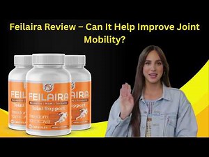 Feilaira Review – Can It Help Improve Joint Mobility?