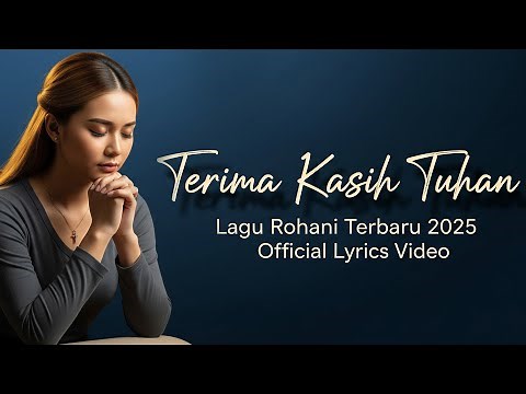 Terima Kasih Tuhan – Lagu Rohani Kristen Terbaru 2025 | Ketika Kita Mengucap Syukur & Disentuh Tuhan