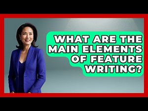 What Are the Main Elements of Feature Writing? | Journalism Explained News