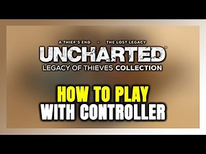 How to Play UNCHARTED: Legacy of Thieves Collection With Controller on PC!