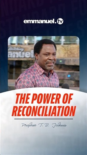 The power of Reconciliation | Prophet T.B. Joshua