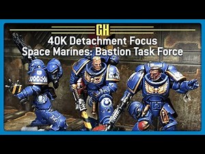 40k Detachment Focus - Space Marines: Bastion Task Force