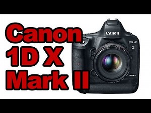 Canon 1D X Mark II Preview