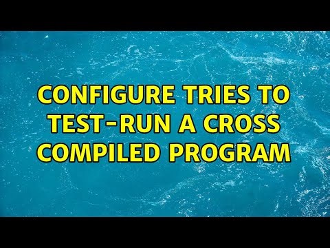 configure tries to test-run a cross compiled program