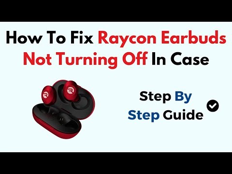 How To Fix Raycon Earbuds Not Turning Off In Case