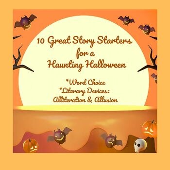 10 Story Starters for a Haunting Halloween: Word Choice, Alliteration, Allusion