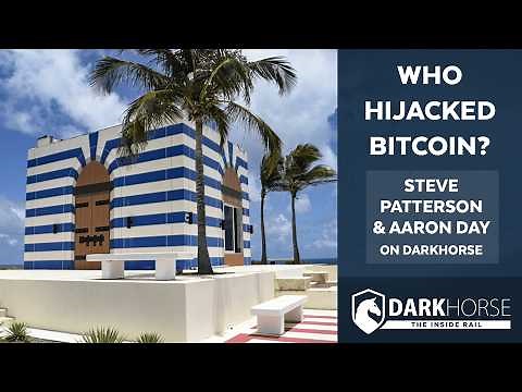 Who Hijacked Bitcoin? Steve Patterson and Aaron Day on DarkHorse