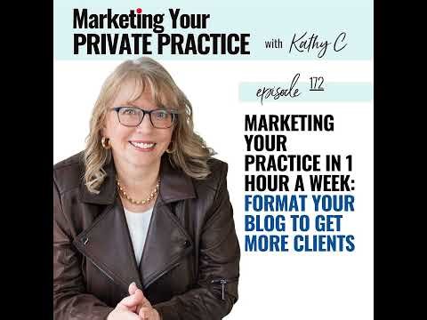 Marketing Your Practice in 1 Hour a Week: Format Your Blog to Get More Clients - Ep 172