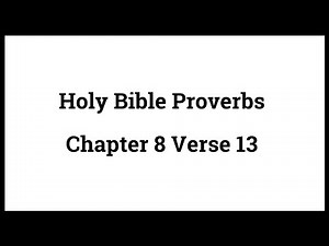 Holy Bible Proverbs 8:13